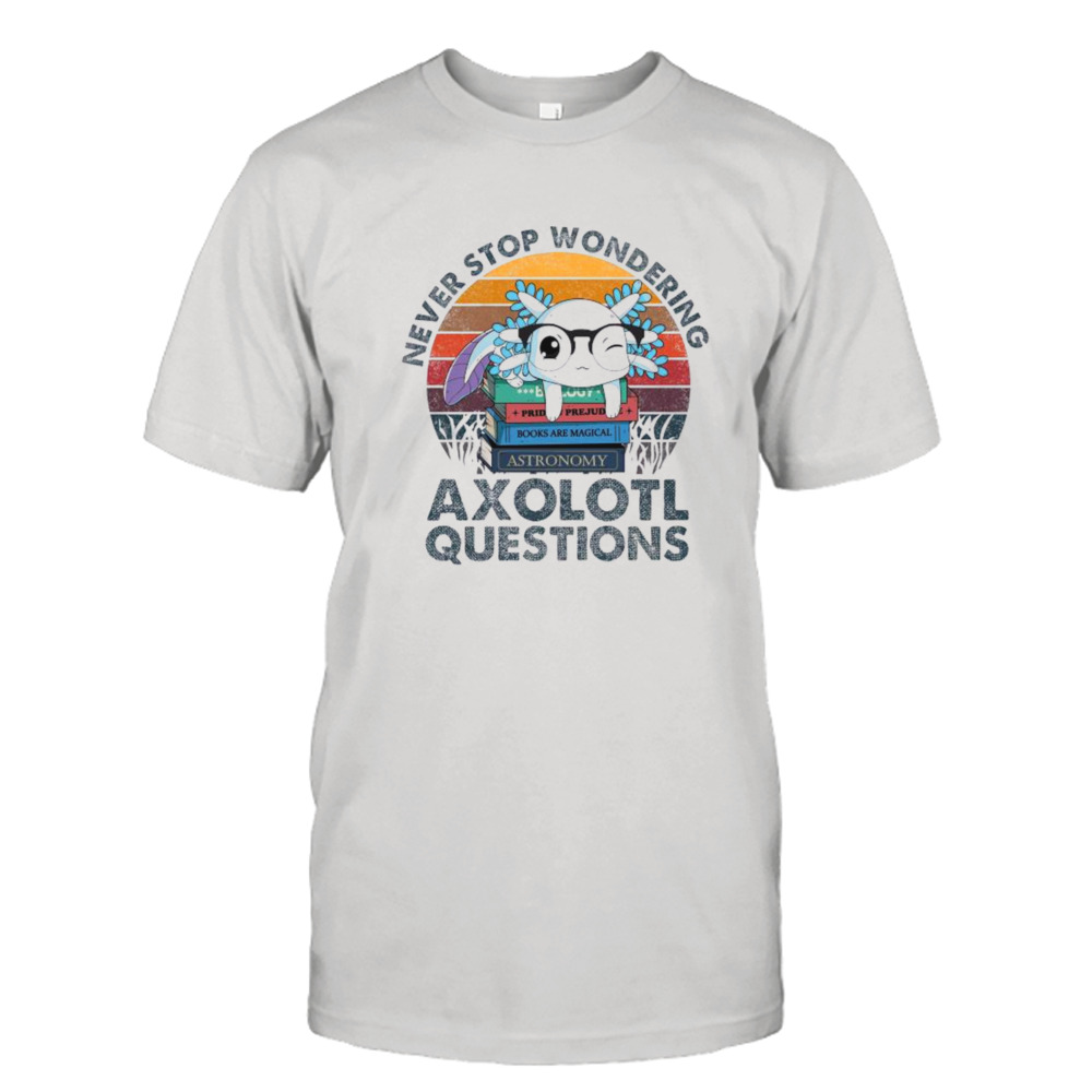 Never Stop Wondering Axolotl Questions vintage shirt