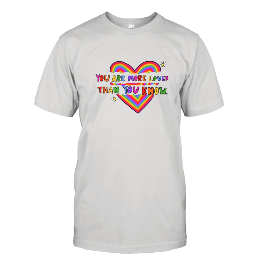 You Are More Loved Lgbtq Pride Month shirt