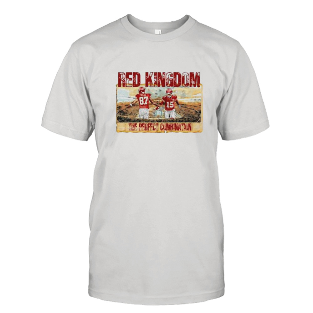 Kelce Mahomes Red Kingdom the Perfect Combination shirt