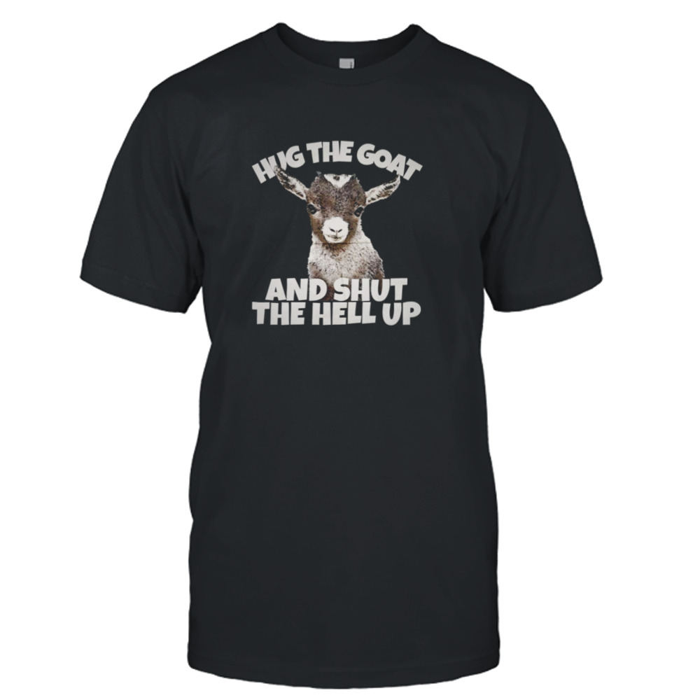 Hug The Goat And Shut The Hell Up Shadow And Bone shirt
