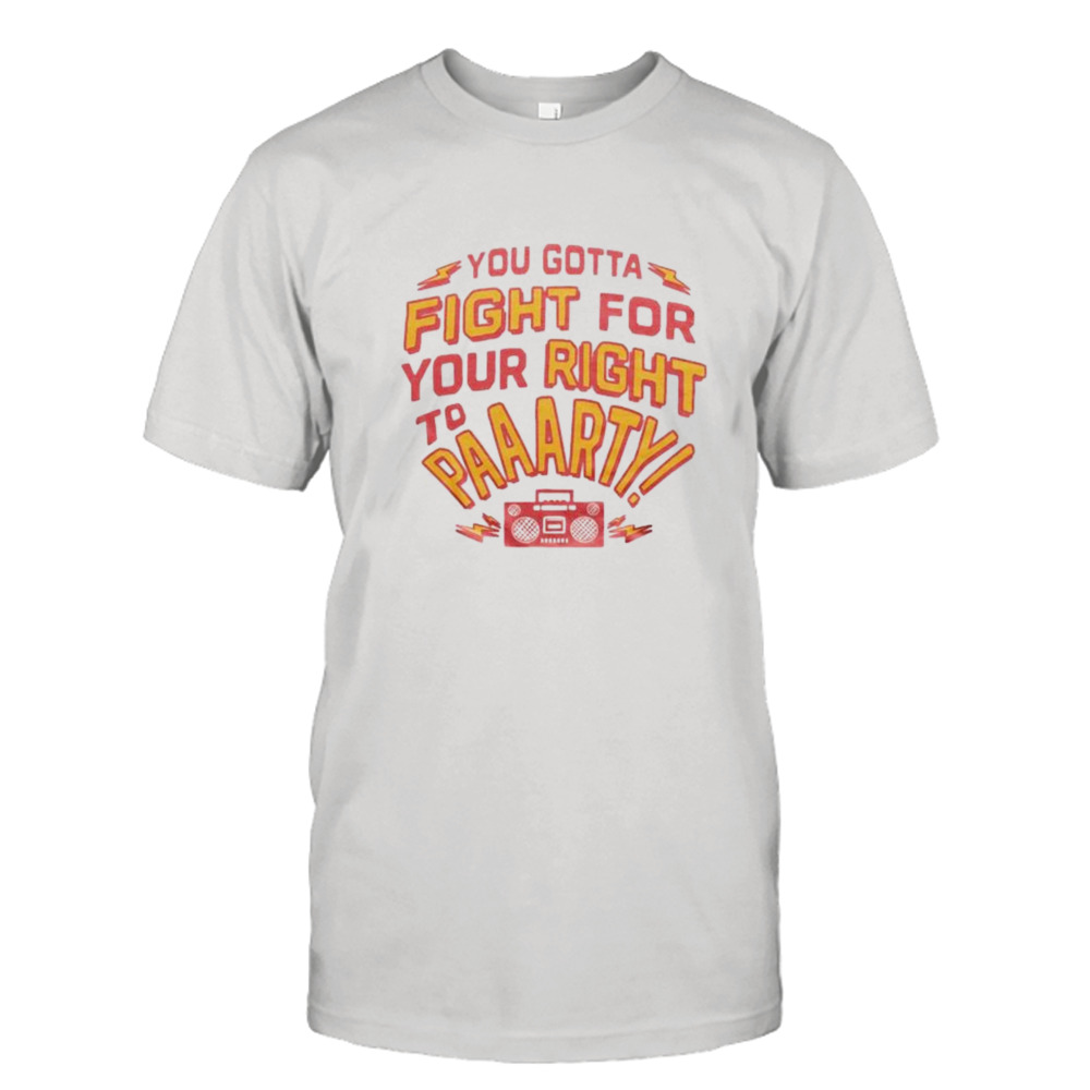 you gotta fight for your right to party radio shirt
