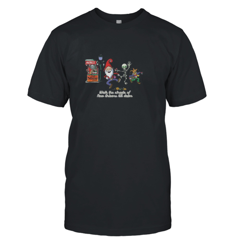 Walk the Streets of New Orleans Till Down shirt