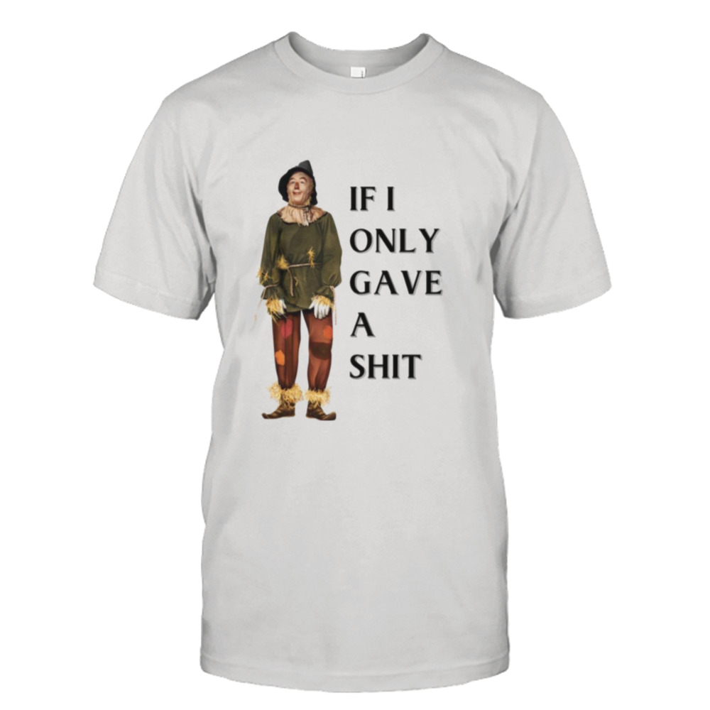 If I Only Gave A Shit The Wizard Of Oz shirt