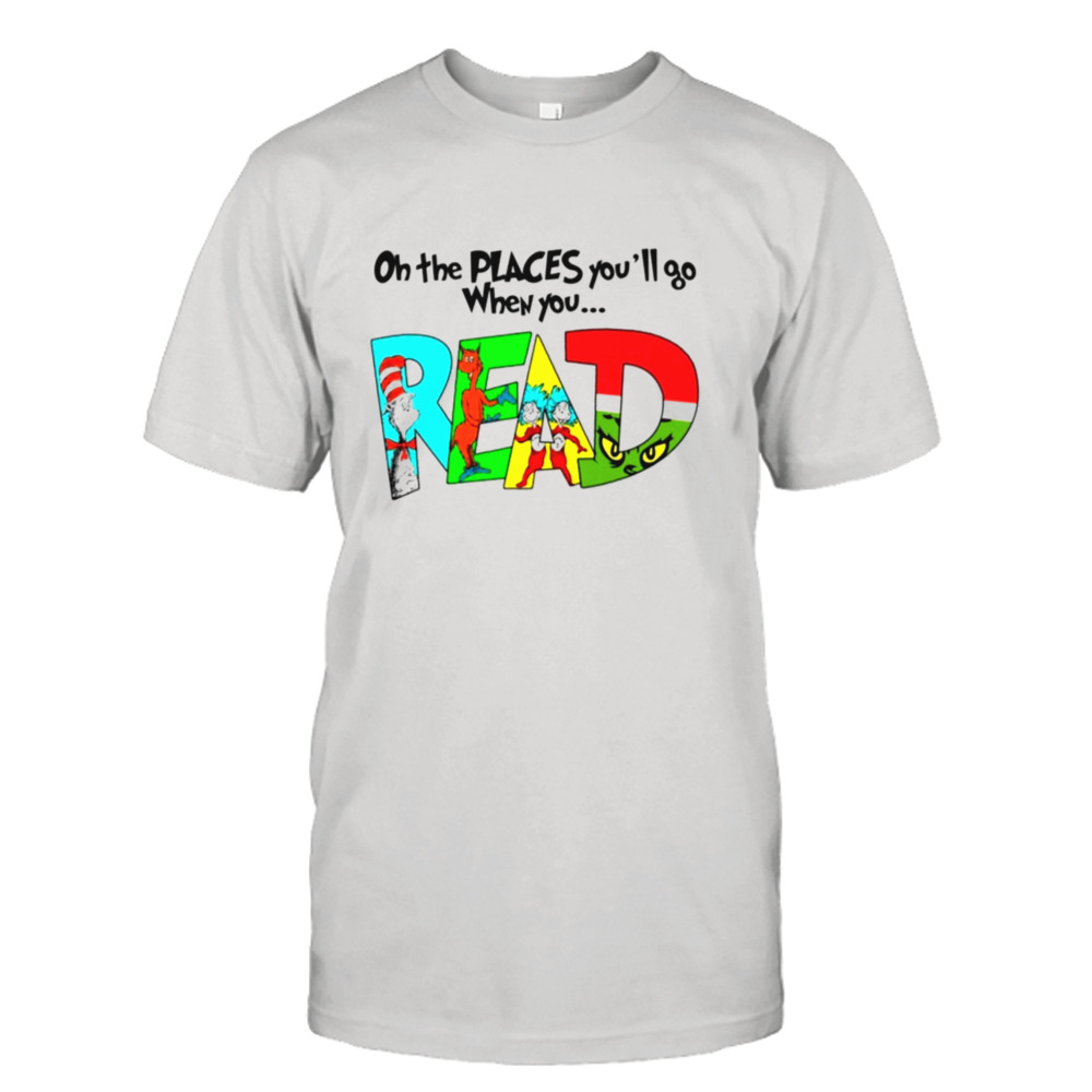 Oh The Places You’ll Go When You Read Cute Shirt