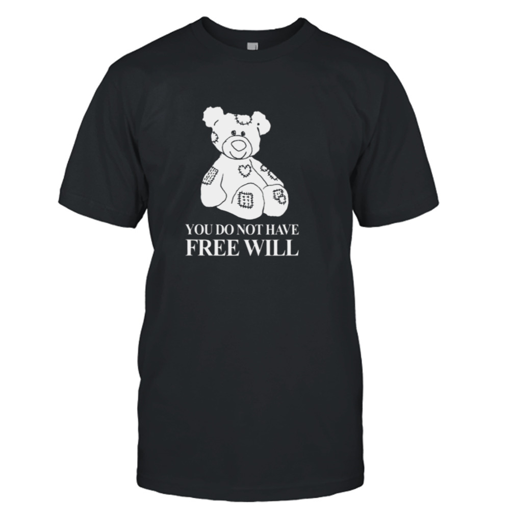 you do not have free will shirt