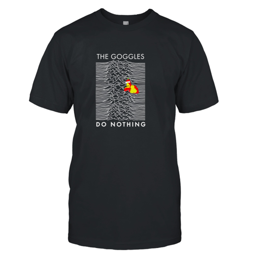 The goggles do nothing shirt