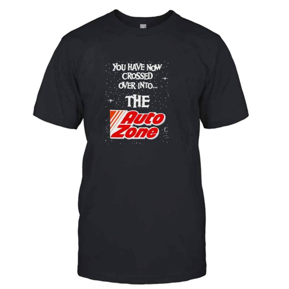 You have now crossed over into the autozone T-shirt