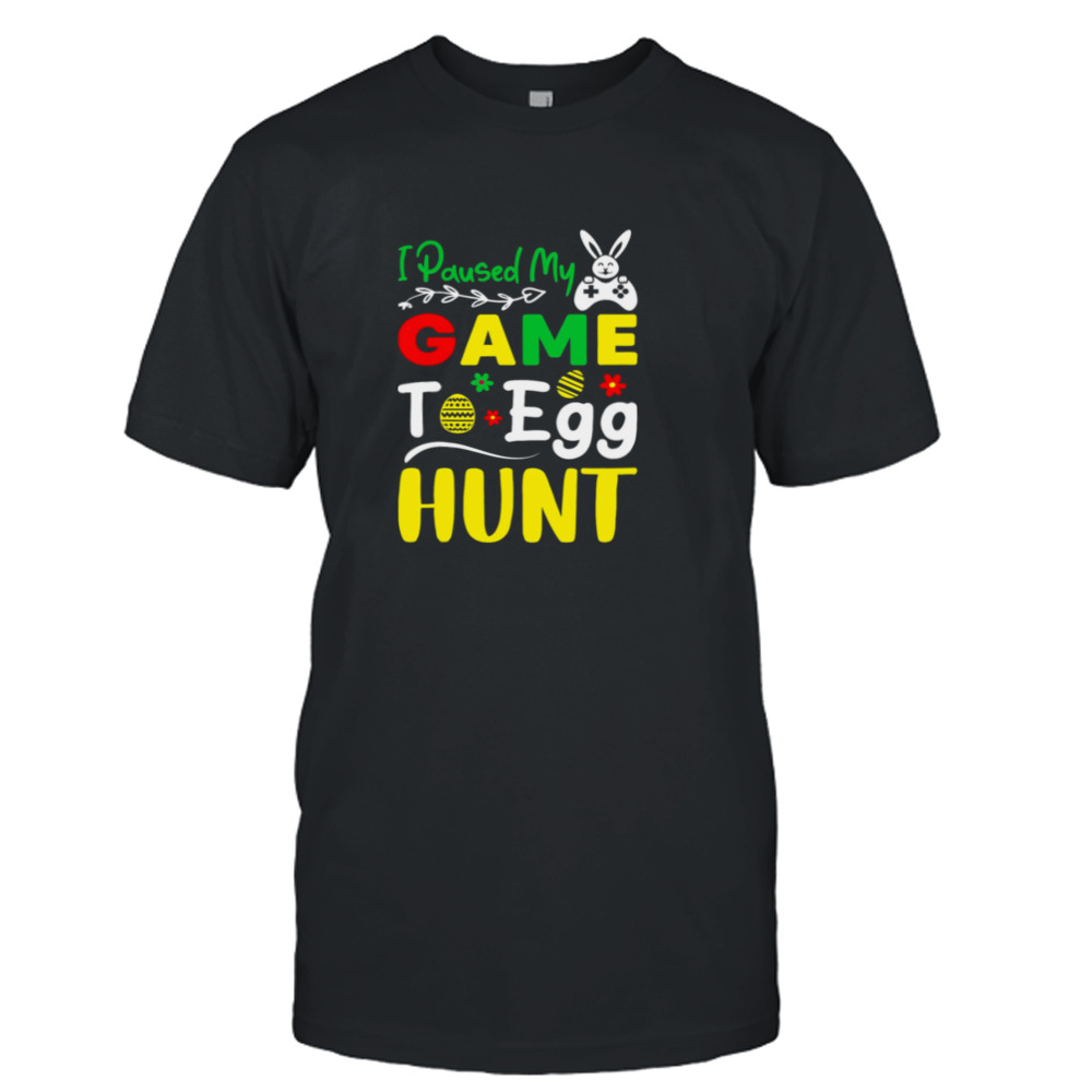 I Paused My Game To Egg Hunt Funny Easter Bunny Gamer Game Controller shirt