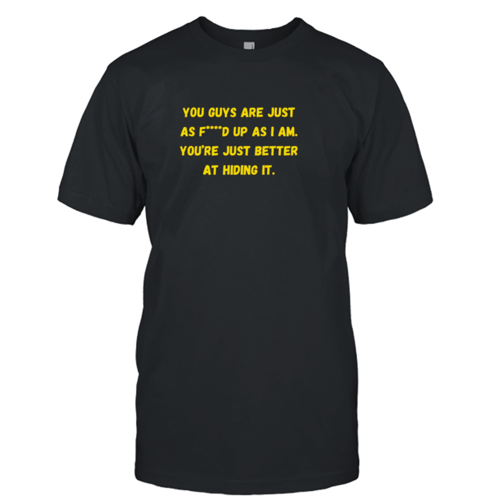 Yellowjackets You Guys Are Just As Fd Up As I Am shirt