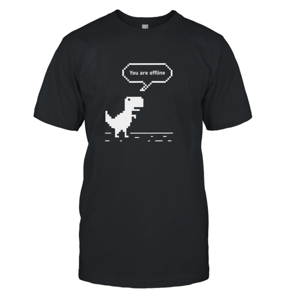 You Are Offline Chrome Dinosaur 8 Bit Dinosaur shirt