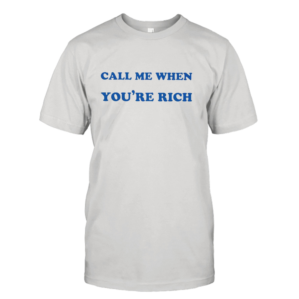 Call me when you’re rich T-shirt