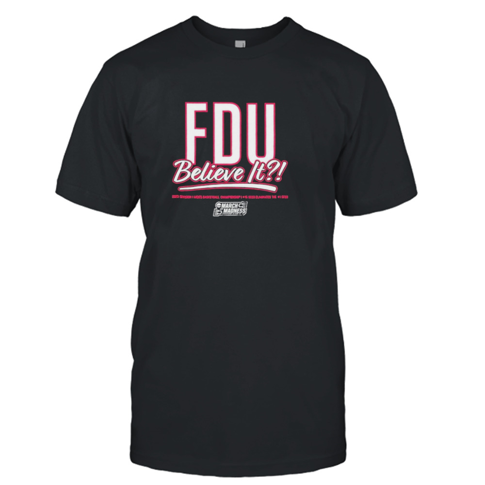 FDU Knights Believe it March Madness 2023 shirt