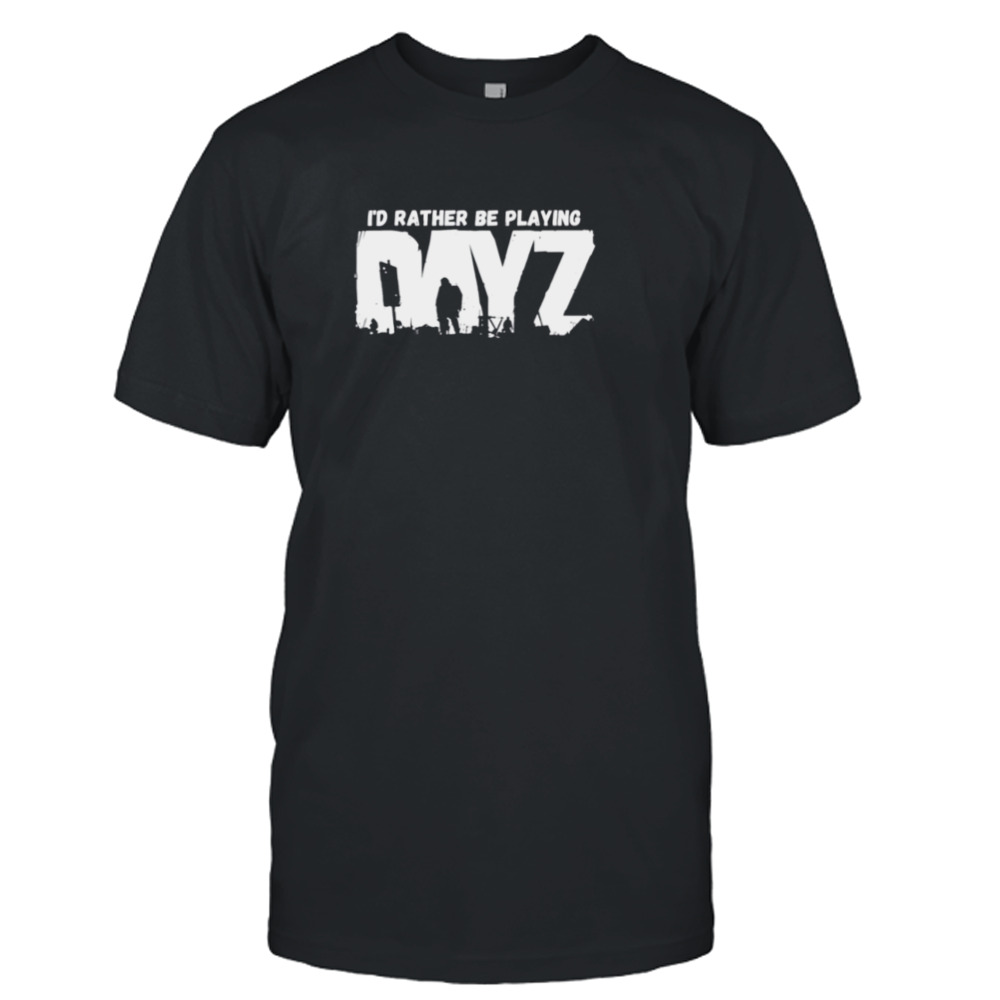 I’d Rather Be Playing Dayz shirt