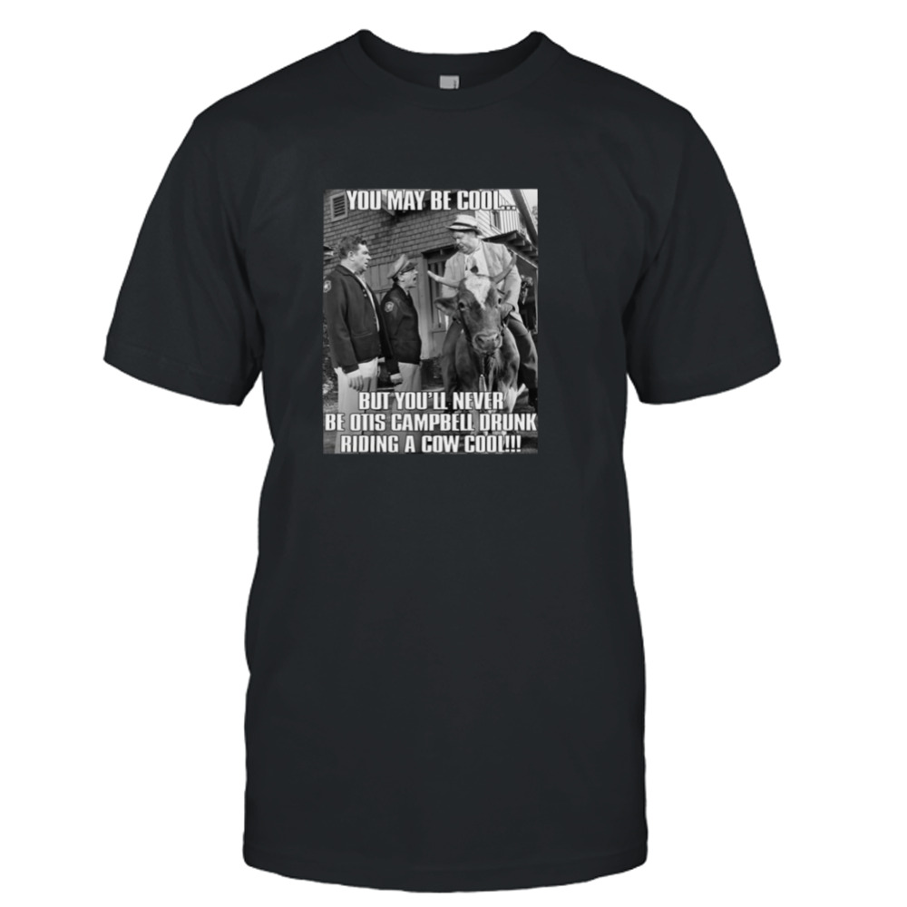 You May Be Cool The Andy Griffith Show shirt