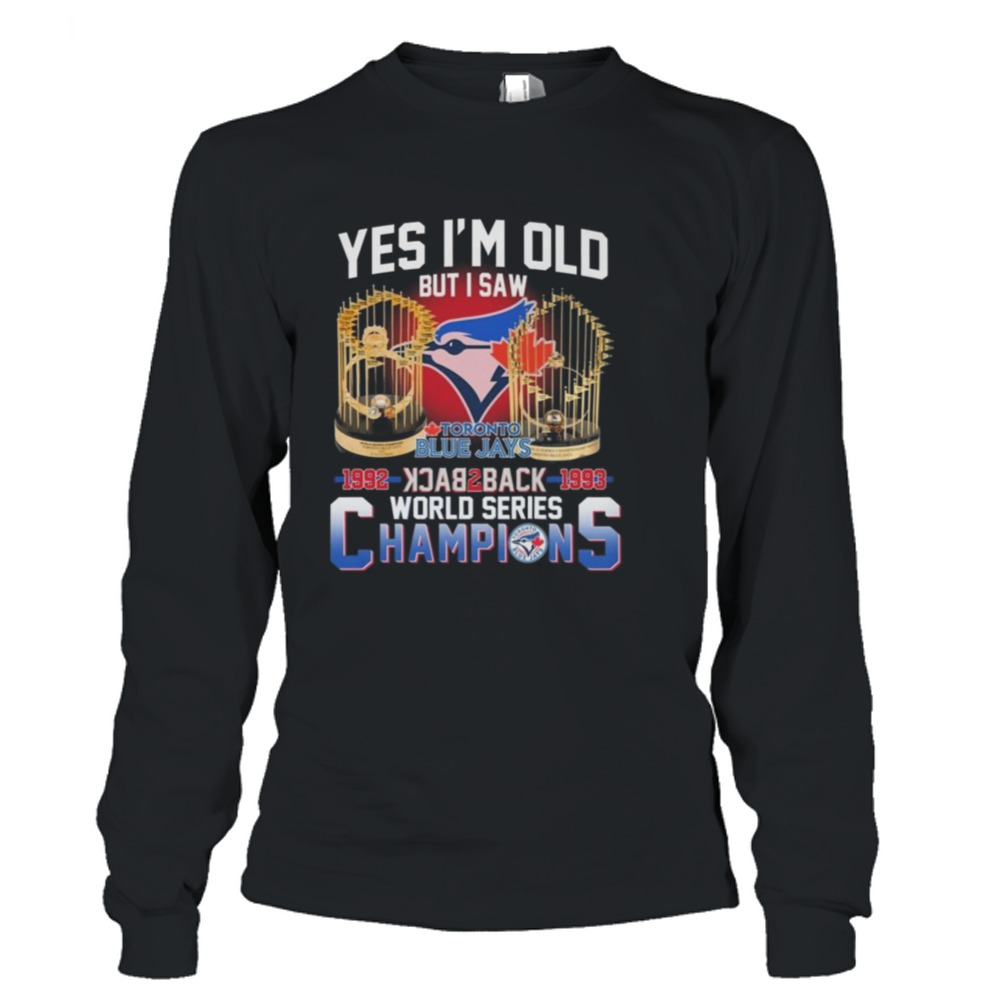 Yes I'm Old But I Saw Toronto Blue Jays 1992 1993 World Series Champions  Shirt - Freedomdesign