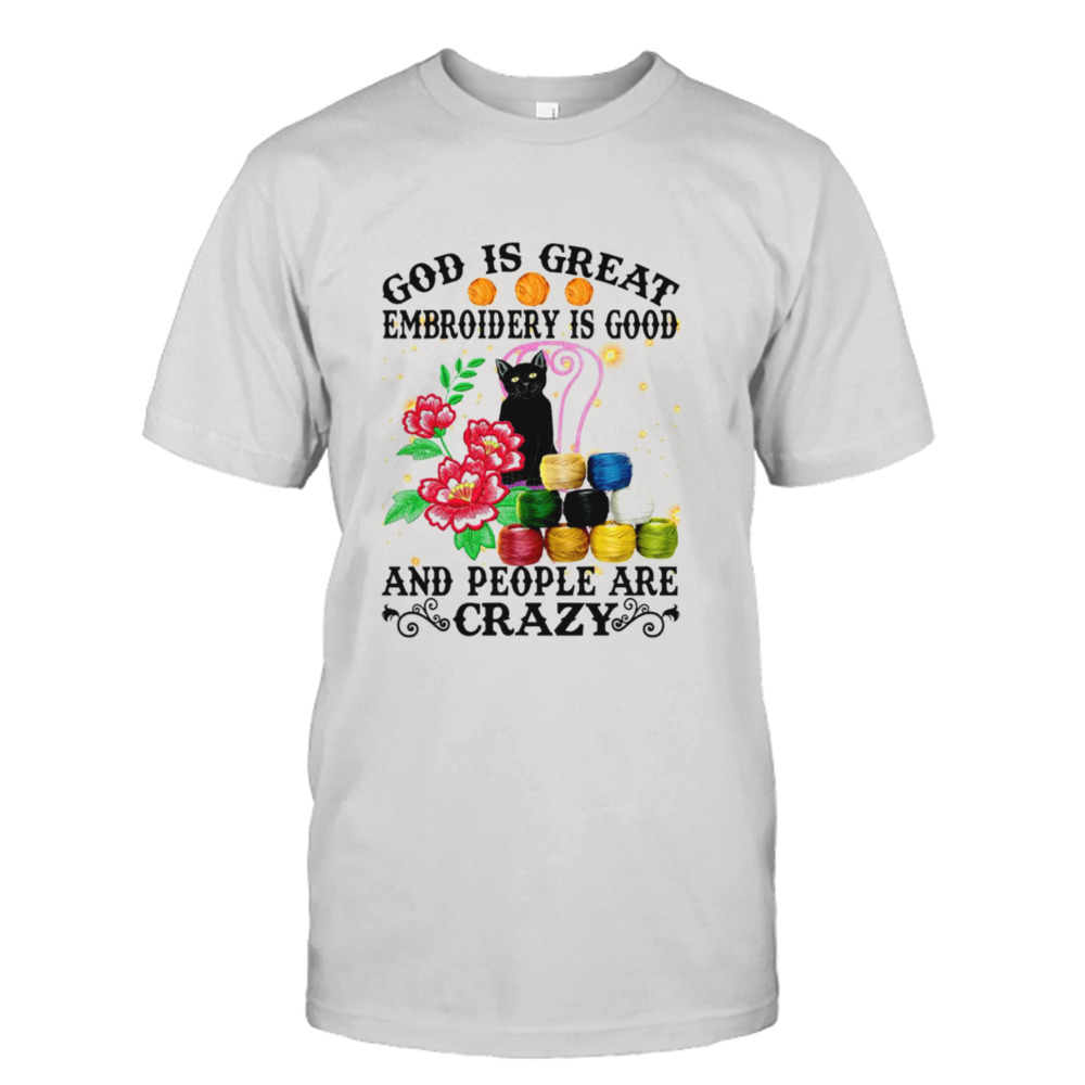 Black cat god is great embroidery is good and people are crazy T-shirt