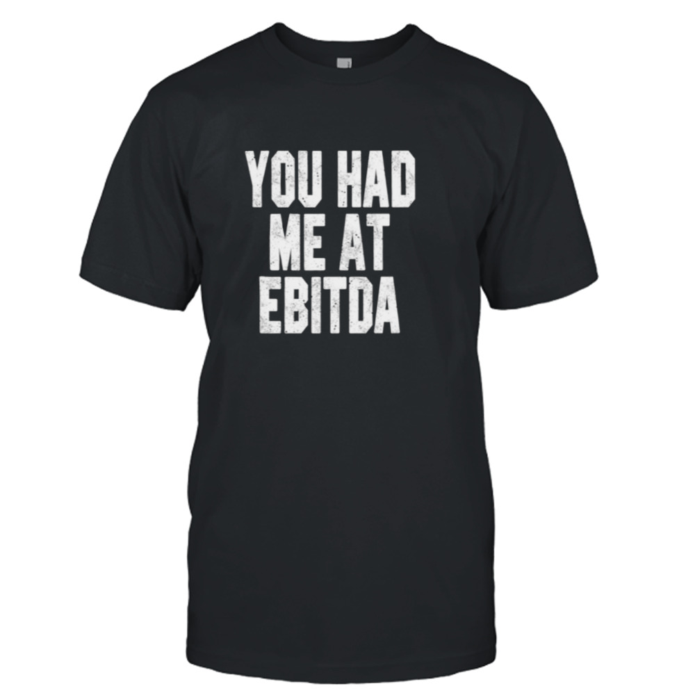 You Had Me At Ebitda Bookkeeper Shirt