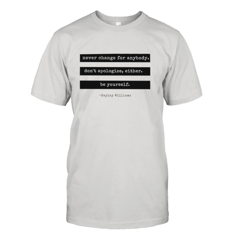 Hayley Williams Quote Never Change shirt