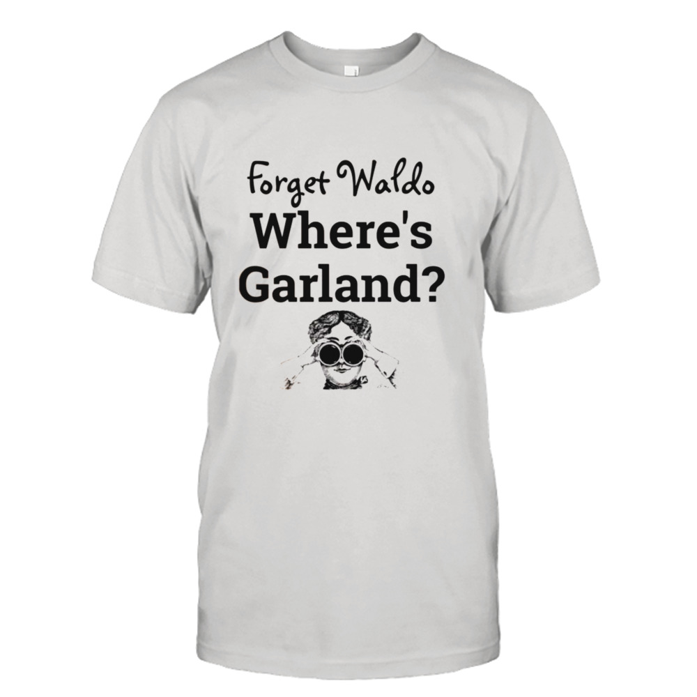 Forget Waldo Where’s Garland shirt