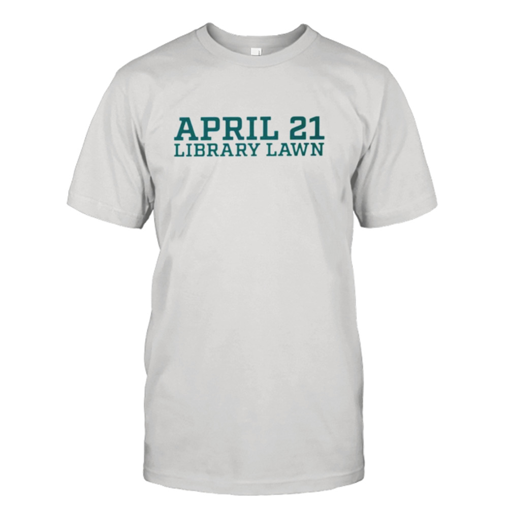 April 21 Library Lawn shirt
