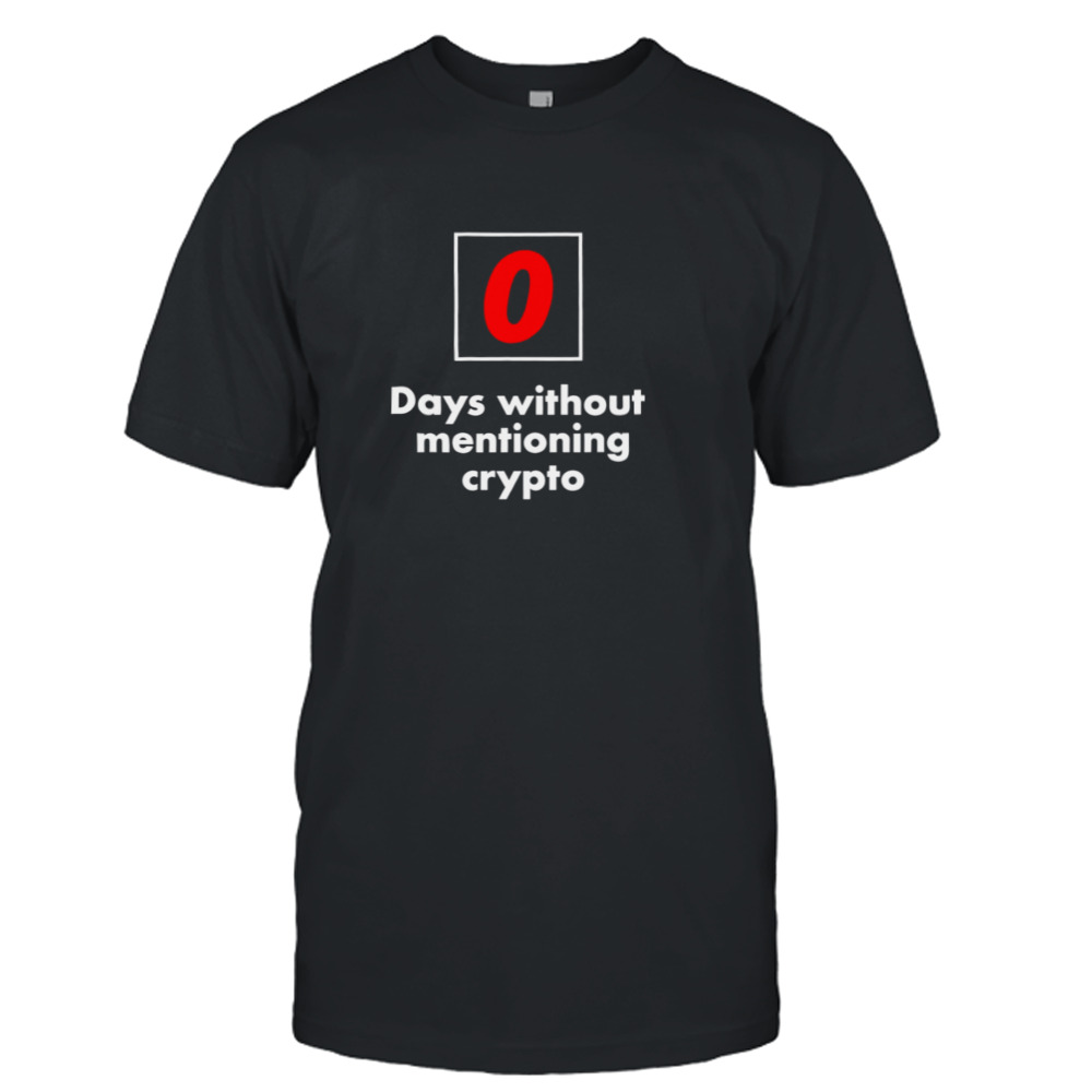 0 days without mentioning crypto shirt