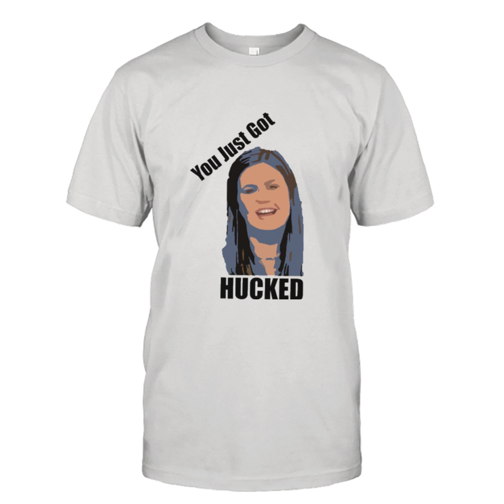 You Just Got Hucked Sarah Huckabee Sanders shirt