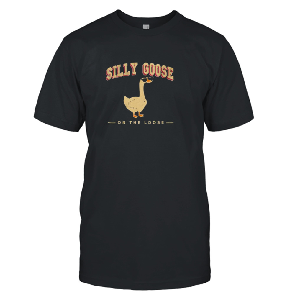 Silly Goose on the Loose 2023 shirt