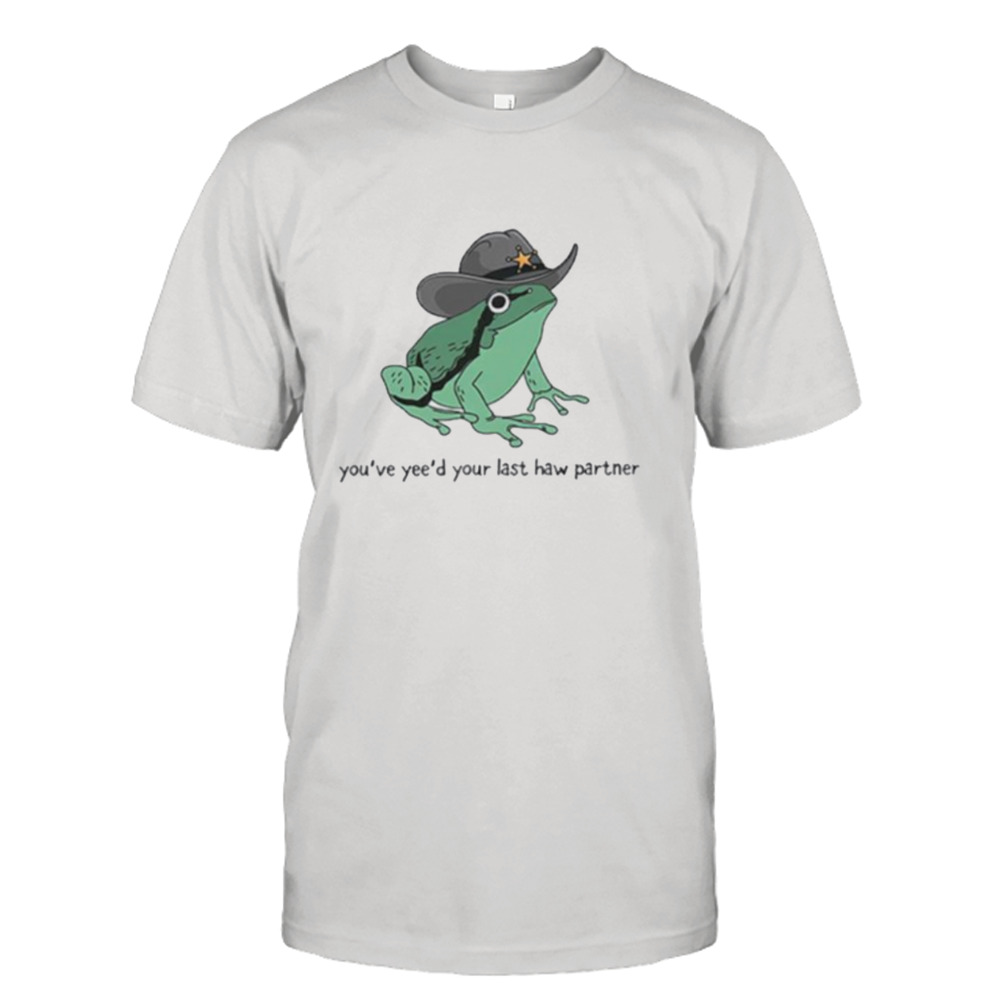 You just yee’d your last haw partner shirt