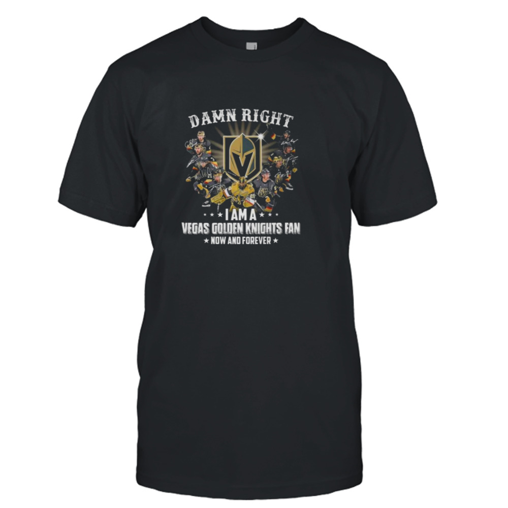 Damn Right I Am A Vegas Golden Knights Fan Now And Forever Signatures 2023 Shirt