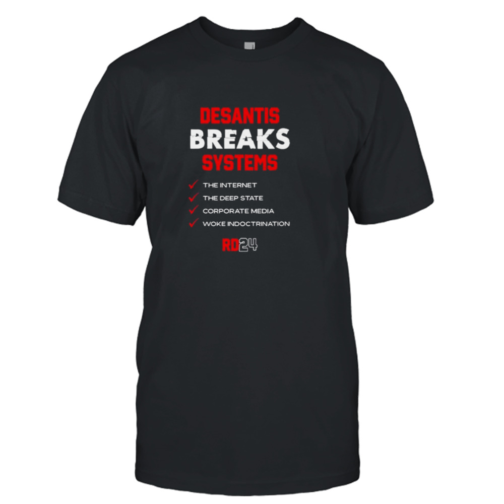 Desantis Breaks Systems The Internet The Deep State Corporate Media Woke Indoctrination shirt