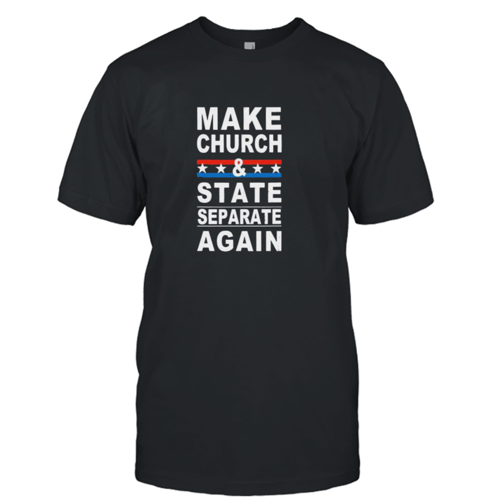 Make Church And State Separate Again Shirt