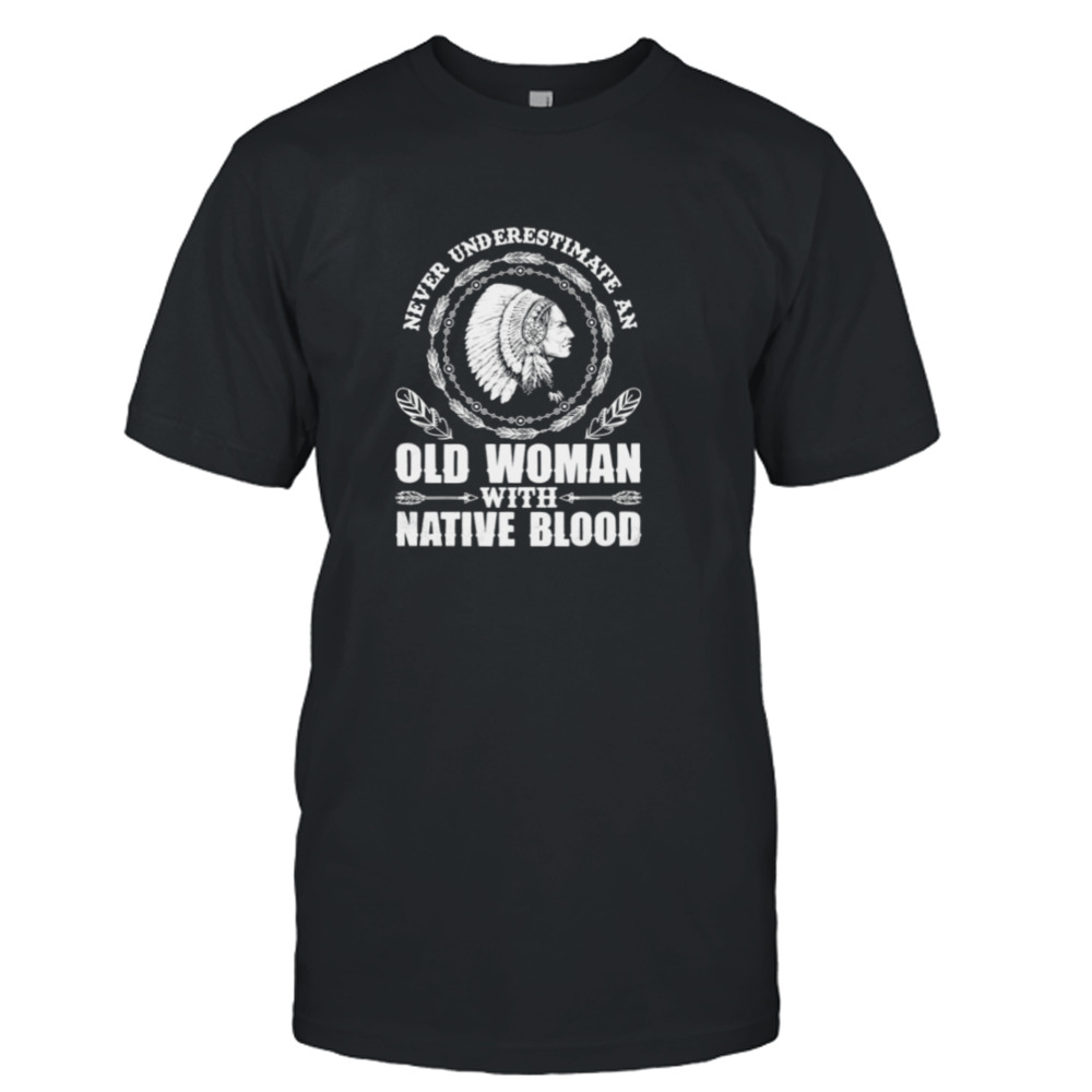 womens never underestimate an old woman with native blood native American day shirt