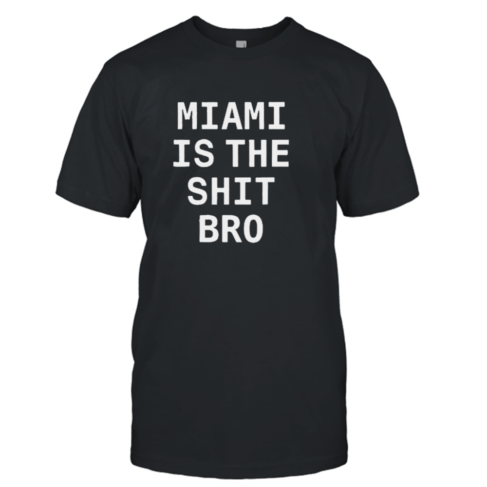 Josh Pate Miami Is The Shit Bro shirt