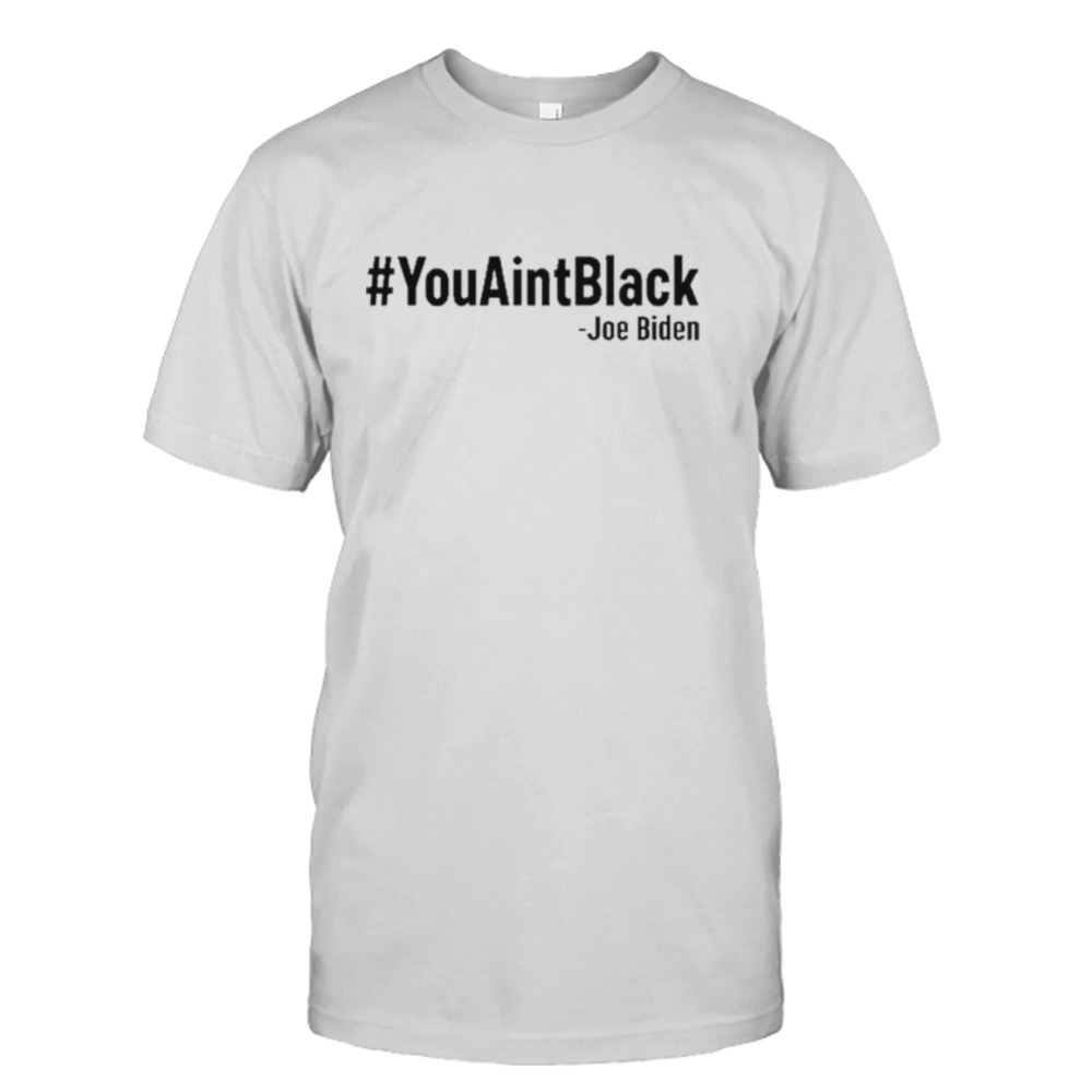 #Youaintblack Joe Biden Shirt