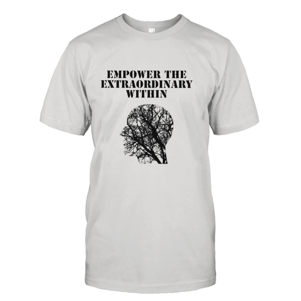 Empower the extraordinary within shirt