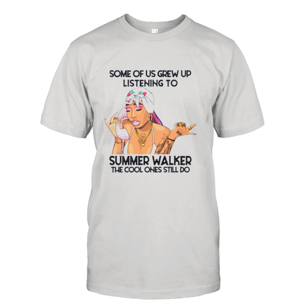 Some Of Us Grew Up Listening To Summer Walker shirt