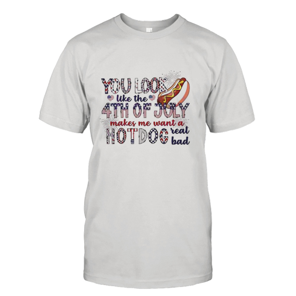 You Look Like The 4th Of July Funny Patriot Day Hot Dog shirt
