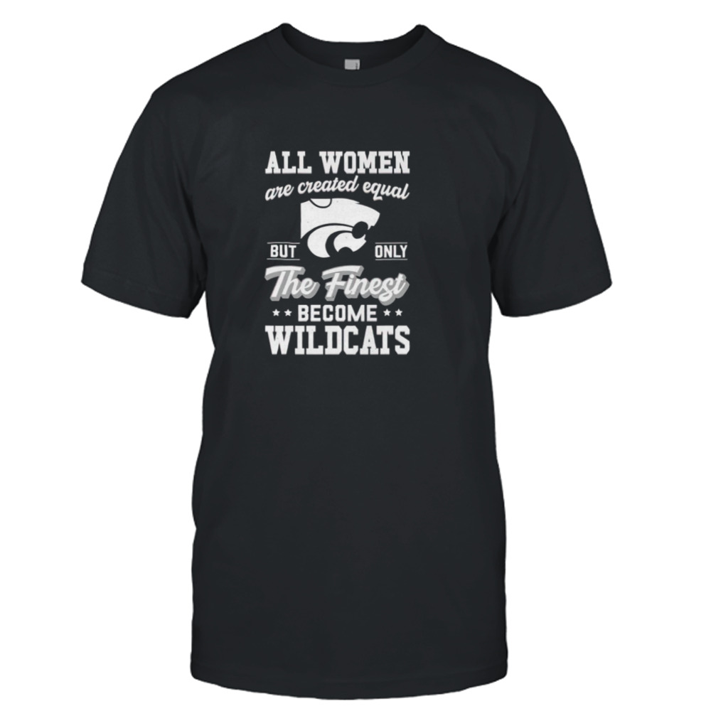 all women are created equal but only the finest become Wildcats shirt
