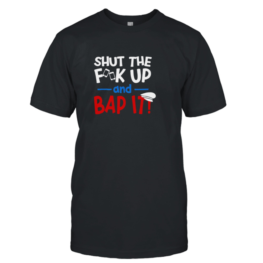 Shut The Fk Up And Bap It Ben Schwartz Slogan shirt
