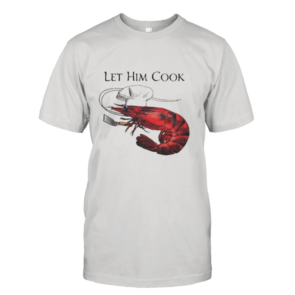 Shrimp Let Him Cook 2023 Shirt