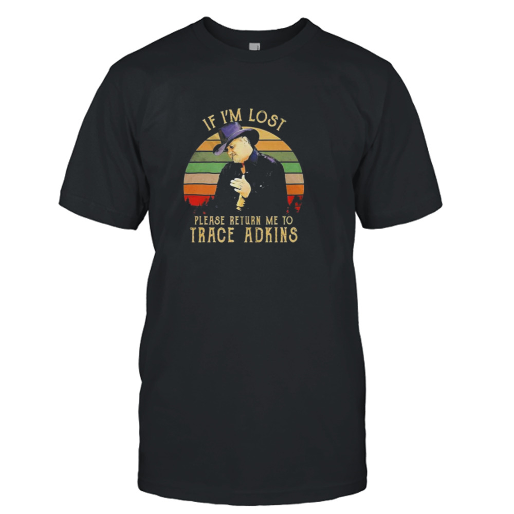 If I’m lost please return me to trace adkins vintage Shirt