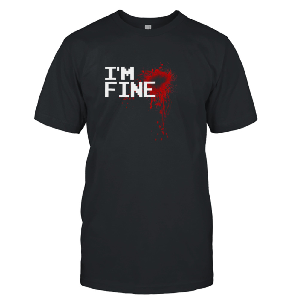 I’m Fine Blood Stain Graphic Injury Halloween shirt