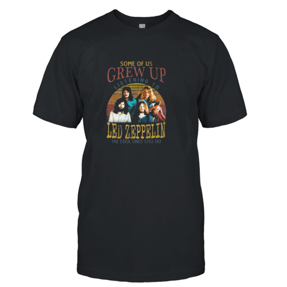 Some Of Us Grew Up Listening To Led Zeppelin The Cool Ones Still Do Vintage 2023 T-Shirt