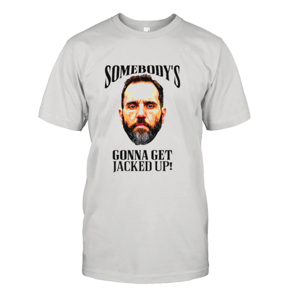Somebody’s gonna get jacked up Jack Smith shirt