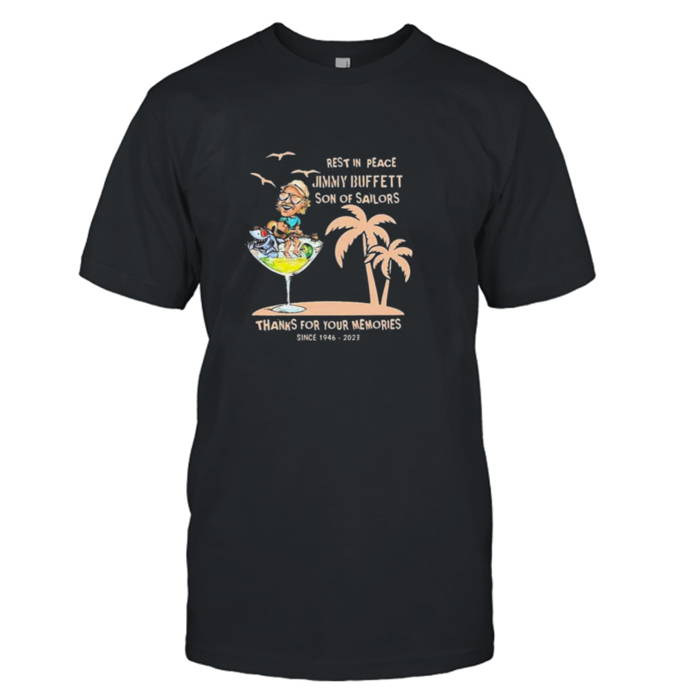 Rest In Peace Jimmy Buffett 1946 2023 Son Of Sailors Thanks For Your Memories T-shirt