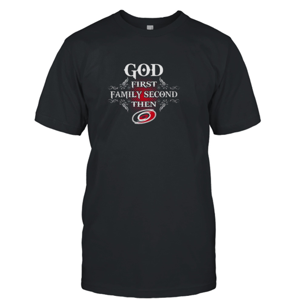 God First Family Second Then Carolina Hurricanes 2023 shirt
