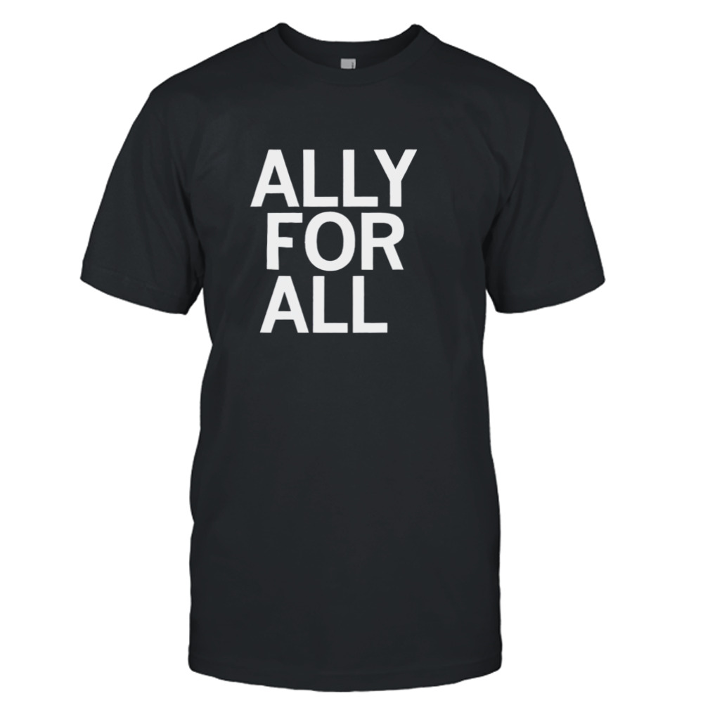 Ally for all shirt