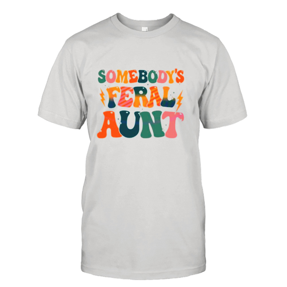 Somebodys feral aunt retro cool aunt shirt