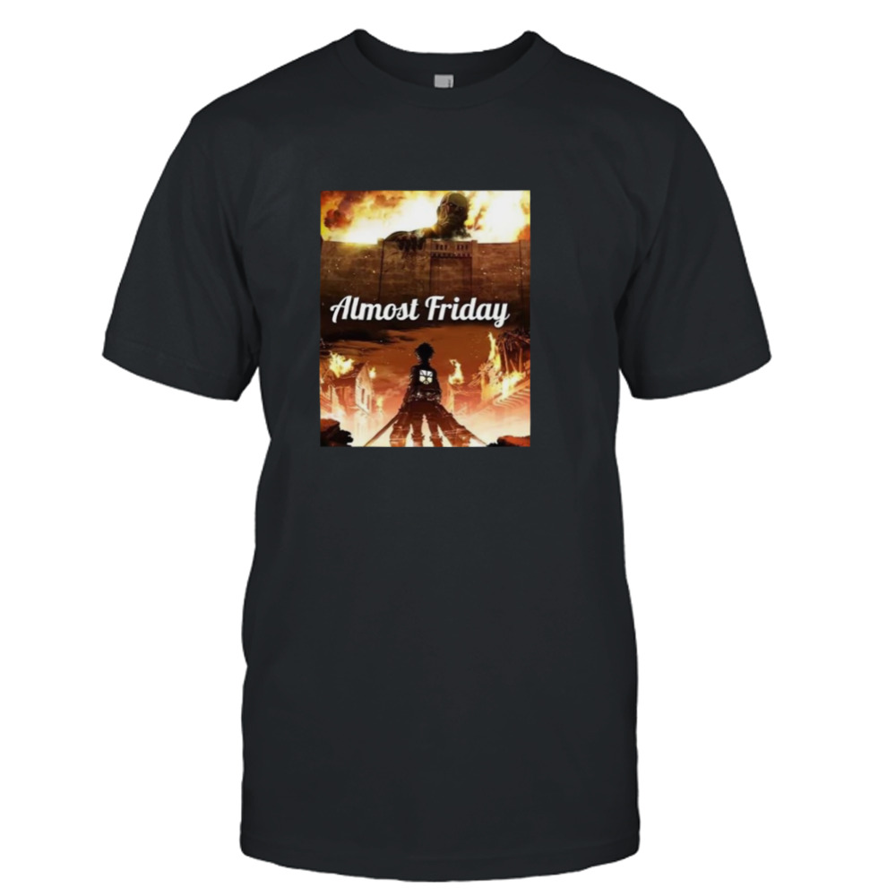 Almost Friday Attack On Titan T-shirt