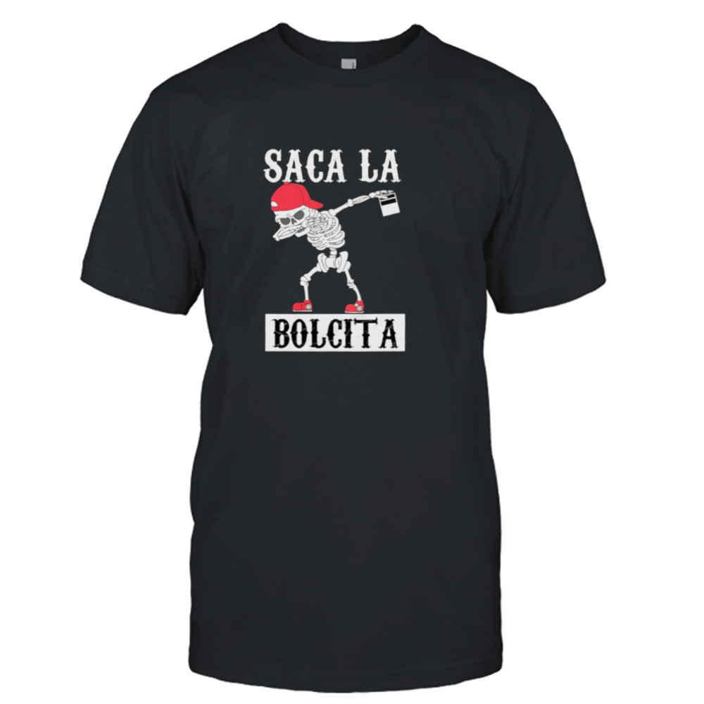 Skeleton dabbing Saca La Bolcita shirt